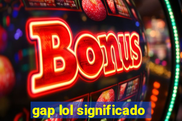 gap lol significado